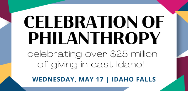 Background: Multi-colored shapes - Caption: Celebration of Philanthropy - Celebrating over $25 million of giving in east Idaho! - Wednesday, May 17 | Idaho Falls